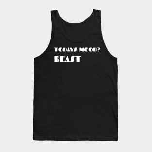 Todays mood. Beast Tank Top